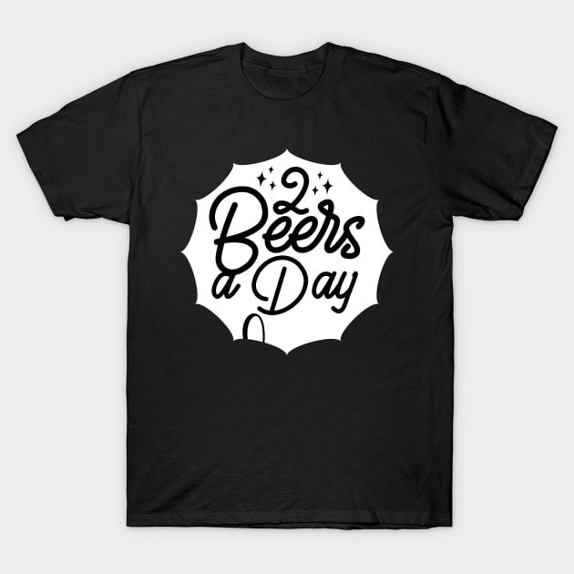 2 Beers a day T-Shirt by MZeeDesigns